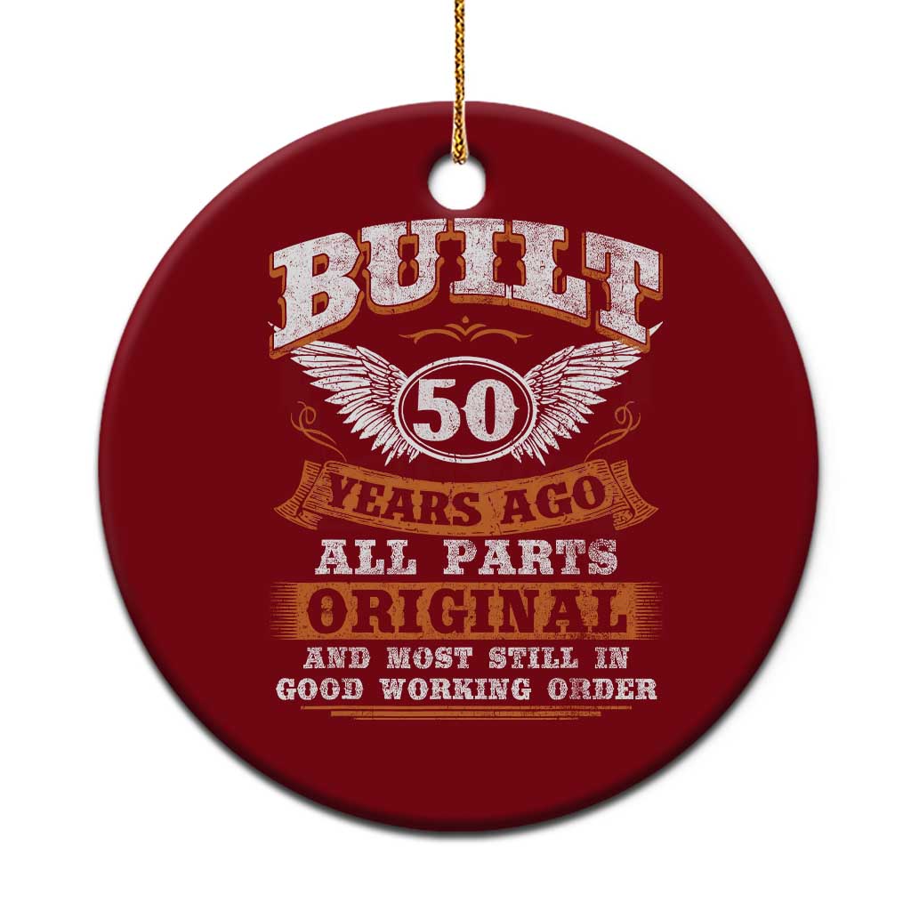 Funny 50th Birthday Ceramic Ornament Built 50 Years Ago All Parts Original And Most Still In Good Working Order TS11 1pc Red Print Your Wear