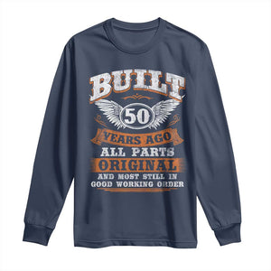 Funny 50th Birthday Long Sleeve Shirt Built 50 Years Ago All Parts Original And Most Still In Good Working Order TS11 Navy Print Your Wear