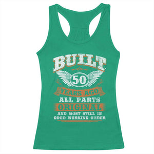 Funny 50th Birthday Racerback Tank Top Built 50 Years Ago All Parts Original And Most Still In Good Working Order TS11 Irish Green Print Your Wear
