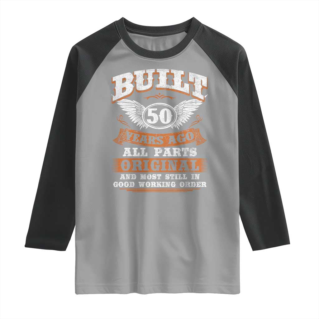 Funny 50th Birthday Raglan Shirt Built 50 Years Ago All Parts Original And Most Still In Good Working Order TS11 Sport Gray Black Print Your Wear