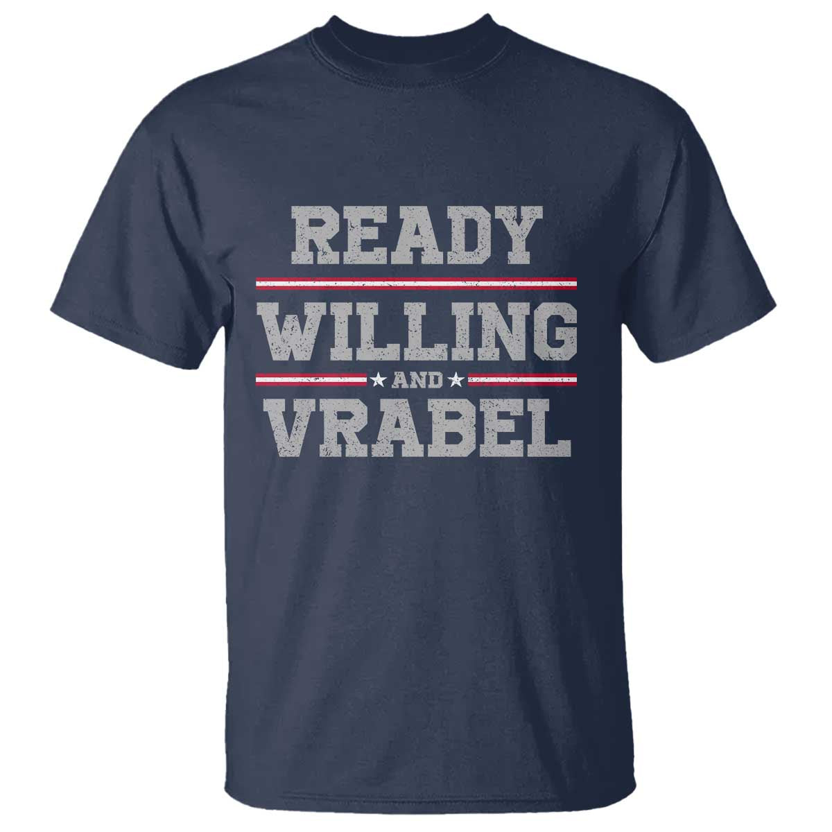 Ready Willing And Vrabel T Shirt Funny Football Coach NFE Quote TS11 Navy Print Your Wear