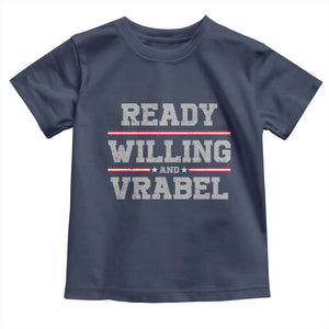 Ready Willing And Vrabel Toddler T Shirt Funny Football Coach NFE Quote TS11 Navy Print Your Wear