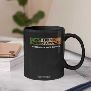 No Irish Need Apply Remember Our Roots Coffee Mug Celtic Pride History TS11 Print Your Wear