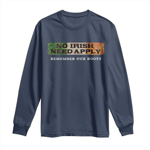 No Irish Need Apply Remember Our Roots Long Sleeve Shirt Celtic Pride History TS11 Navy Print Your Wear
