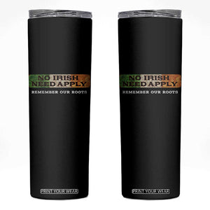 No Irish Need Apply Remember Our Roots Skinny Tumbler Celtic Pride History TS11 Black Print Your Wear