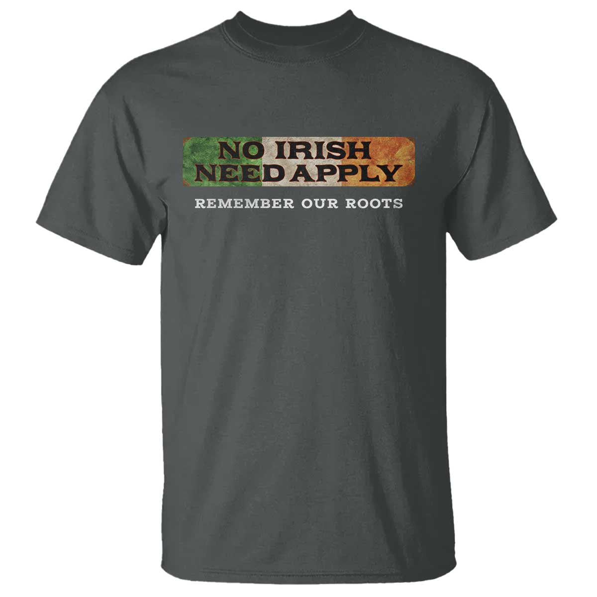 No Irish Need Apply Remember Our Roots T Shirt Celtic Pride History TS11 Dark Heather Print Your Wear
