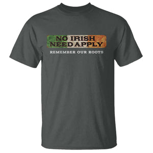 No Irish Need Apply Remember Our Roots T Shirt Celtic Pride History TS11 Dark Heather Print Your Wear