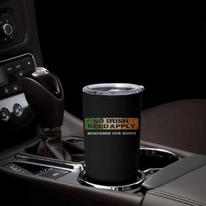 No Irish Need Apply Remember Our Roots Tumbler Cup Celtic Pride History TS11 Print Your Wear