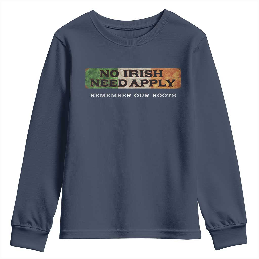 No Irish Need Apply Remember Our Roots Youth Sweatshirt Celtic Pride History TS11 Navy Print Your Wear