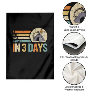 Easter A Lot Can Happen In 3 Days Religious Garden Flag TS11 Print Your Wear