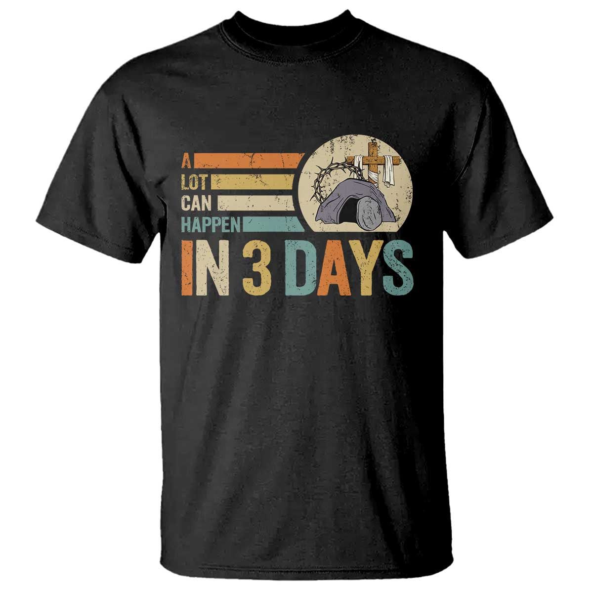 Easter A Lot Can Happen In 3 Days Religious T Shirt TS11 Black Print Your Wear