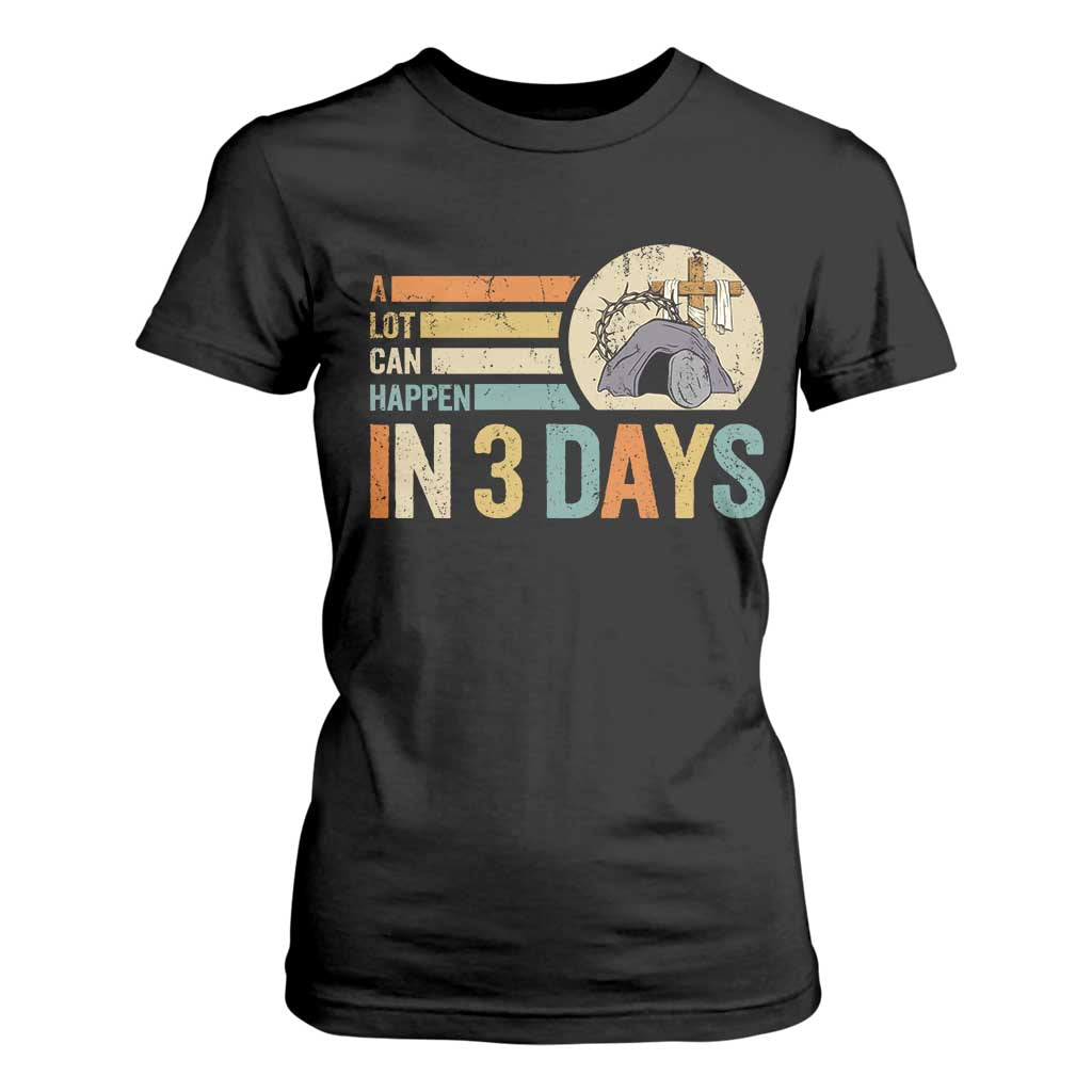 Easter A Lot Can Happen In 3 Days Religious T Shirt For Women TS11 Black Print Your Wear