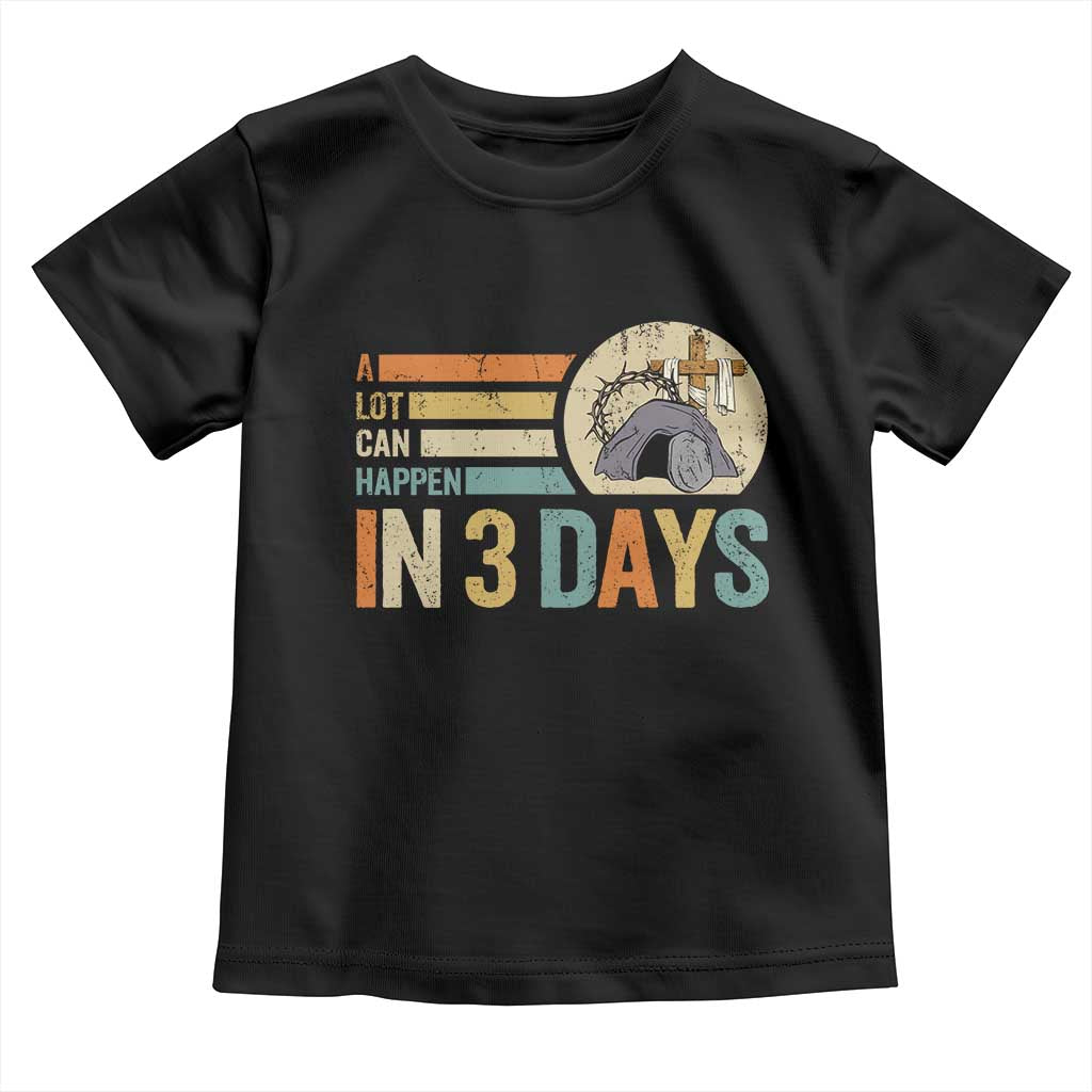 Easter A Lot Can Happen In 3 Days Religious Toddler T Shirt TS11 Black Print Your Wear
