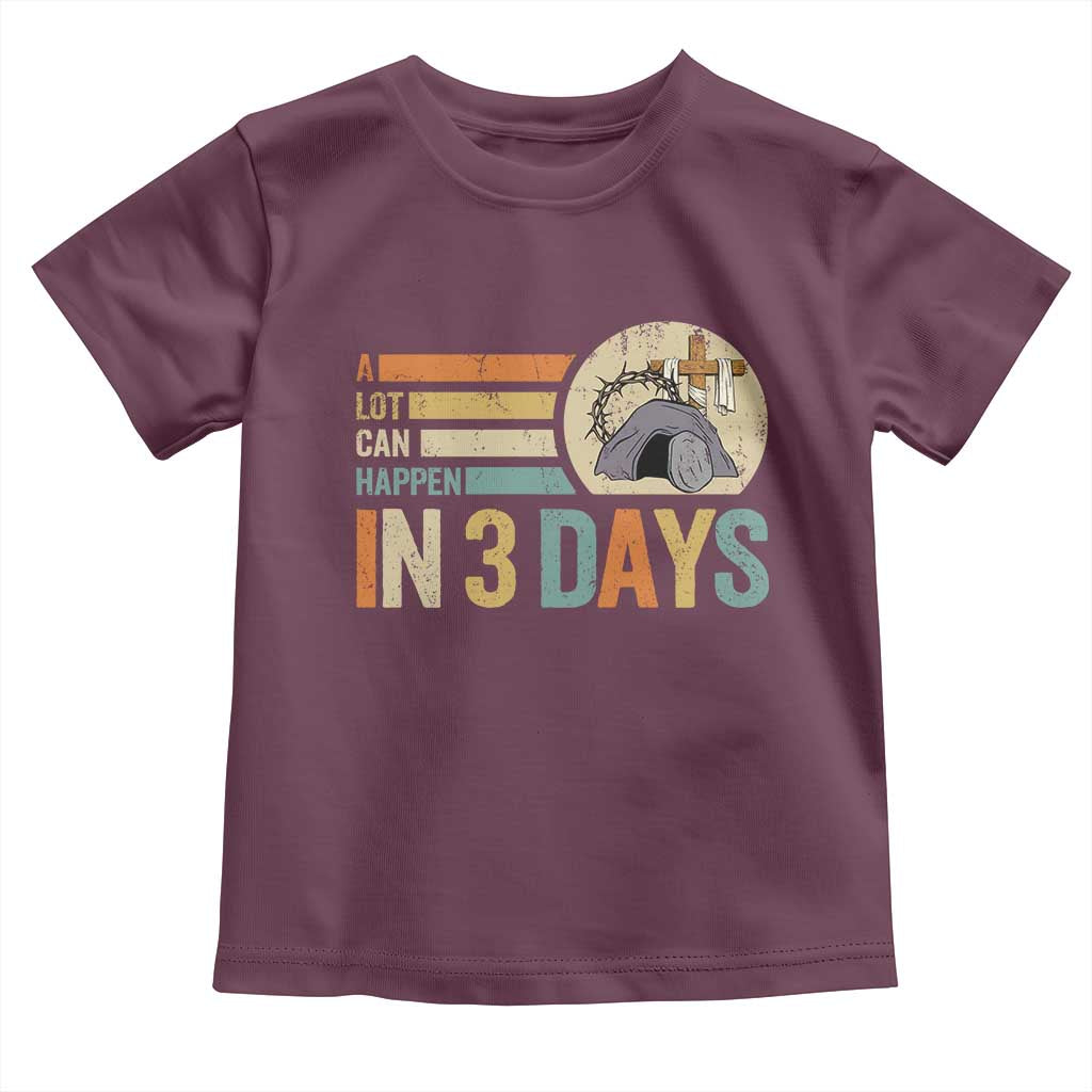 Easter A Lot Can Happen In 3 Days Religious Toddler T Shirt TS11 Maroon Print Your Wear