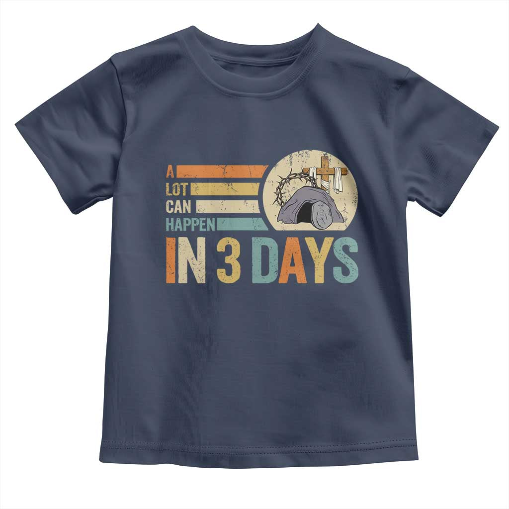 Easter A Lot Can Happen In 3 Days Religious Toddler T Shirt TS11 Navy Print Your Wear
