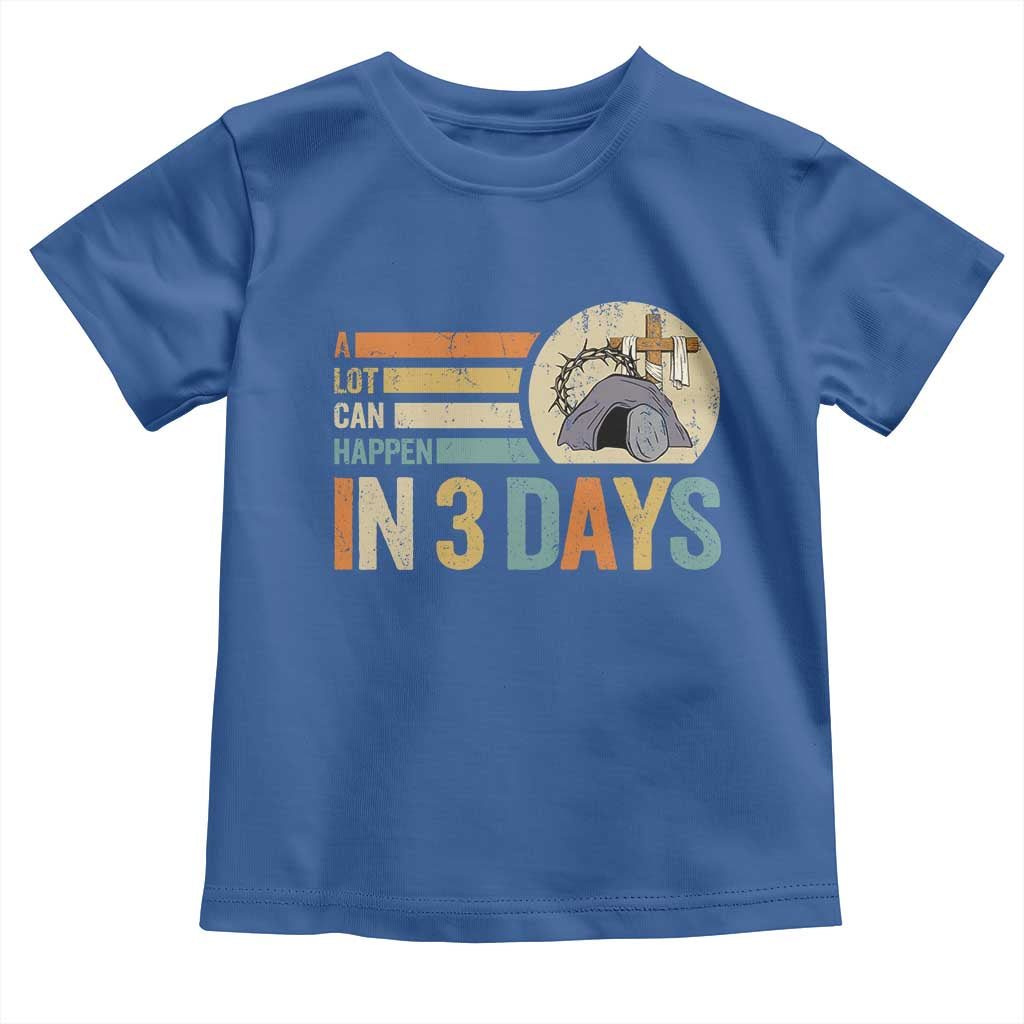Easter A Lot Can Happen In 3 Days Religious Toddler T Shirt TS11 Royal Blue Print Your Wear