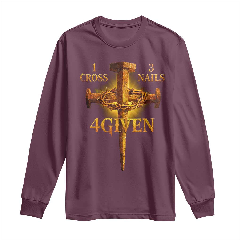 Christian One Cross Three Nails Four Given Long Sleeve Shirt Jesus God TS11 Maroon Print Your Wear