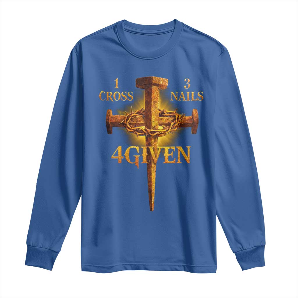 Christian One Cross Three Nails Four Given Long Sleeve Shirt Jesus God TS11 Royal Blue Print Your Wear