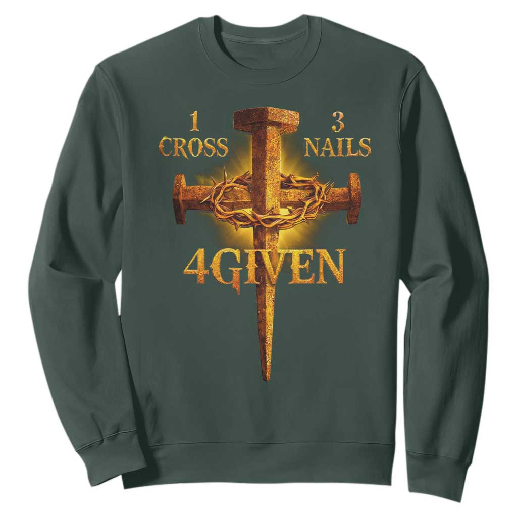Christian One Cross Three Nails Four Given Sweatshirt Jesus God TS11 Dark Forest Green Print Your Wear