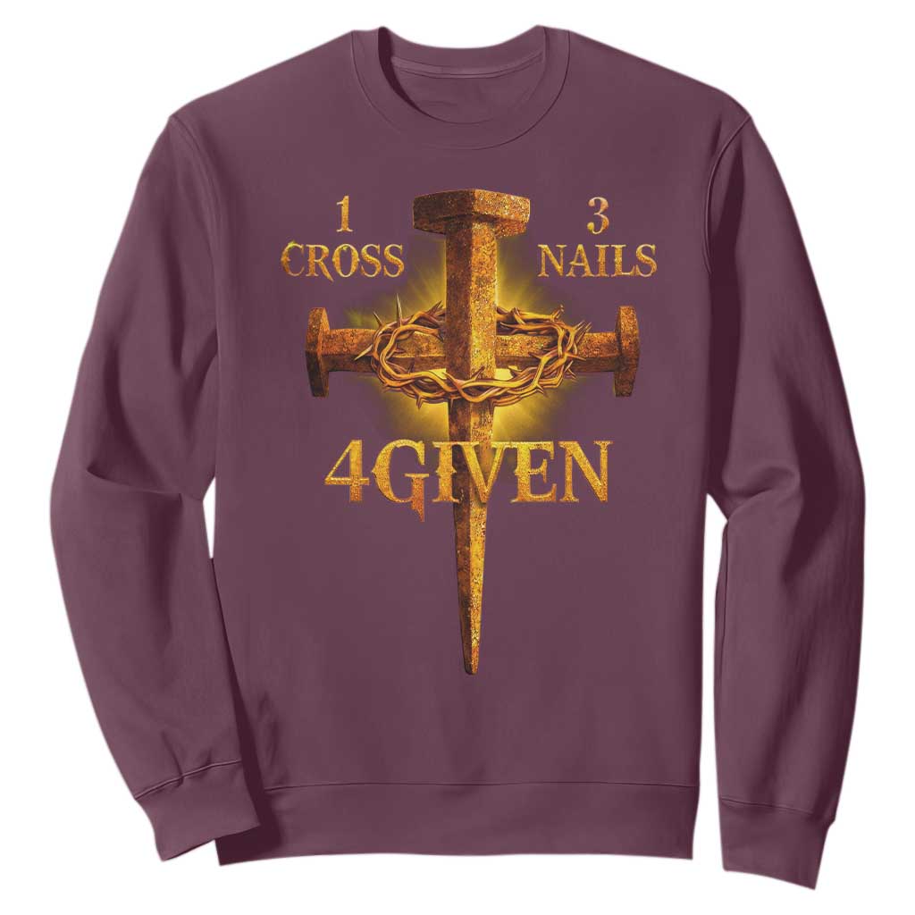 Christian One Cross Three Nails Four Given Sweatshirt Jesus God TS11 Maroon Print Your Wear