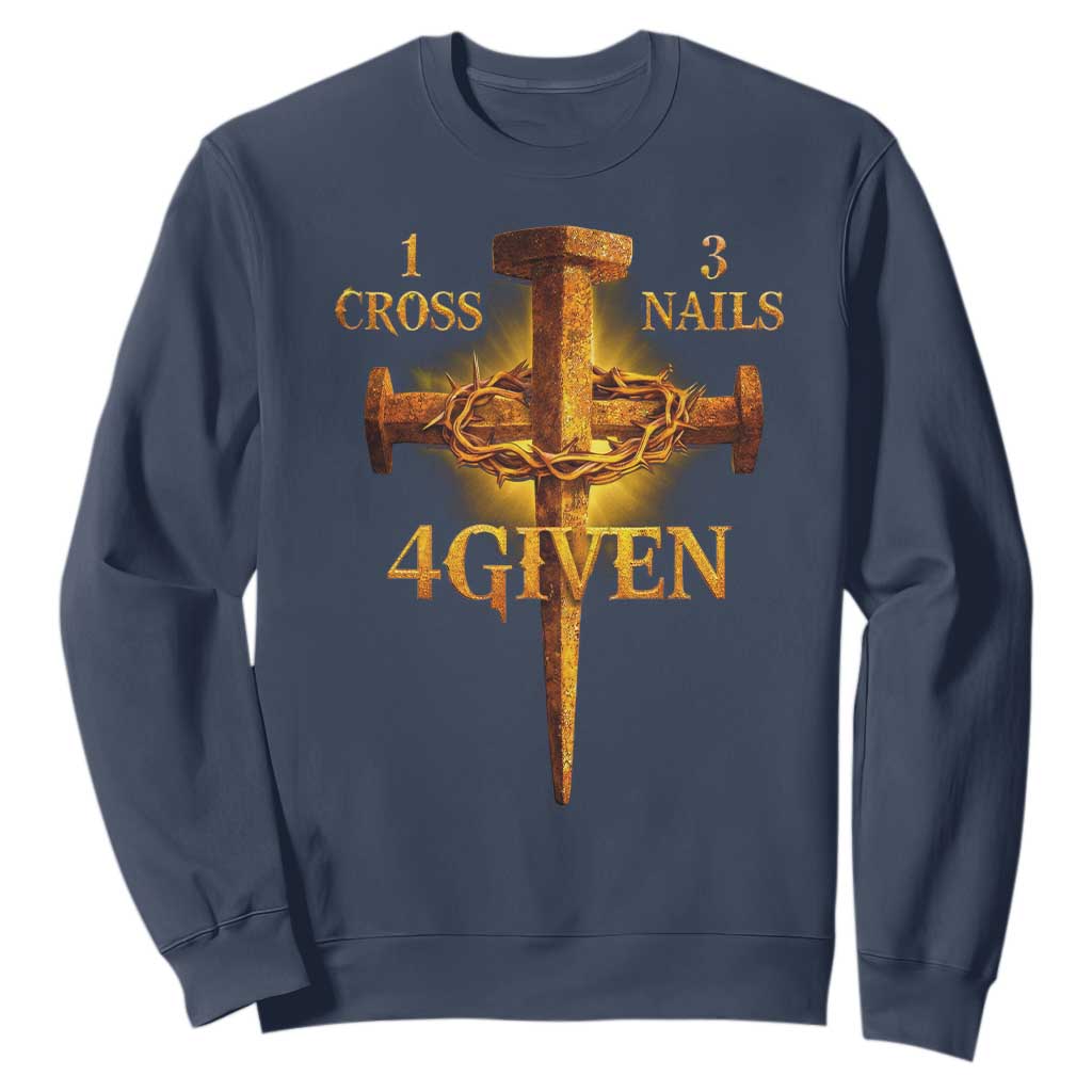 Christian One Cross Three Nails Four Given Sweatshirt Jesus God TS11 Navy Print Your Wear