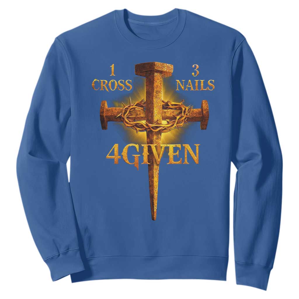 Christian One Cross Three Nails Four Given Sweatshirt Jesus God TS11 Royal Blue Print Your Wear