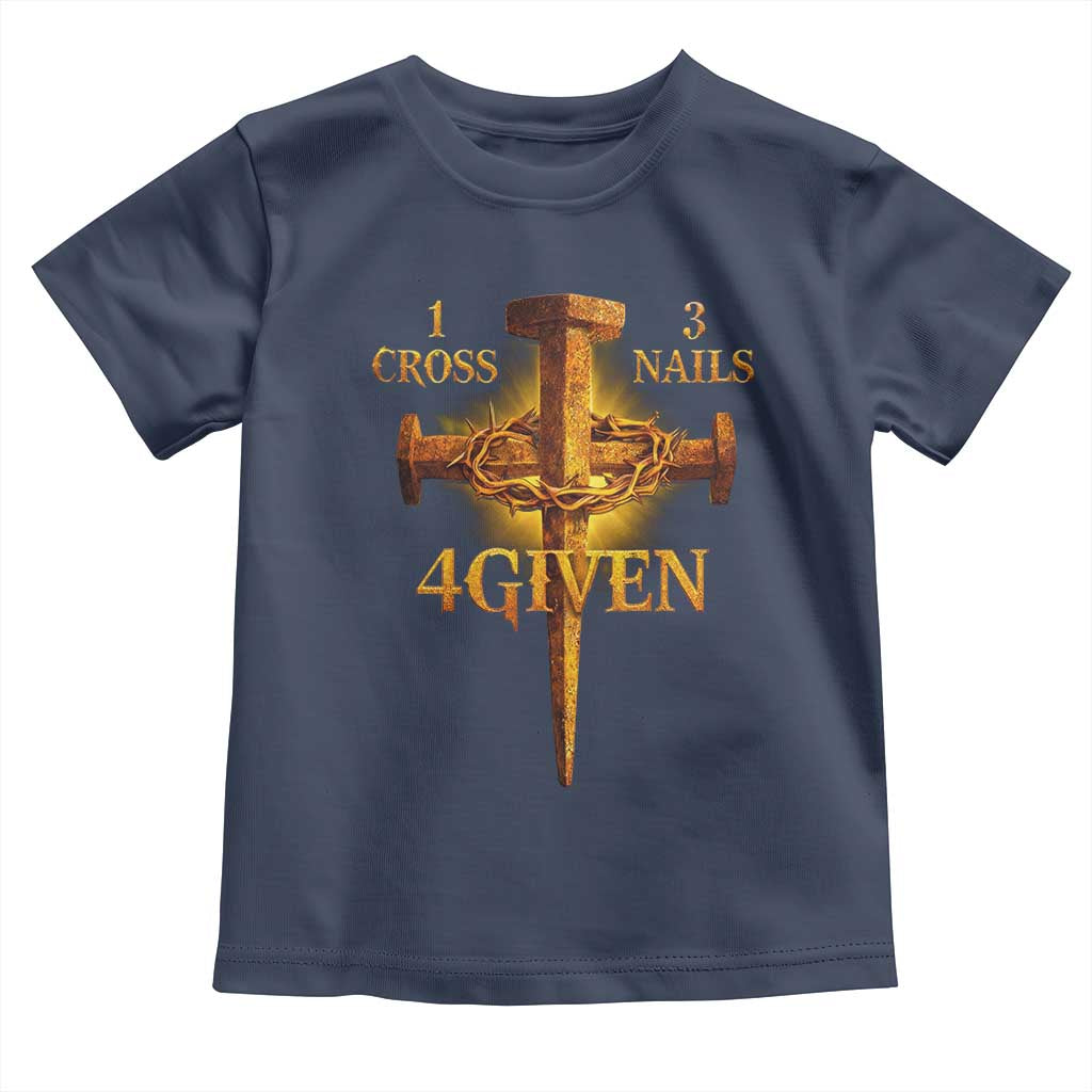Christian One Cross Three Nails Four Given Toddler T Shirt Jesus God TS11 Navy Print Your Wear