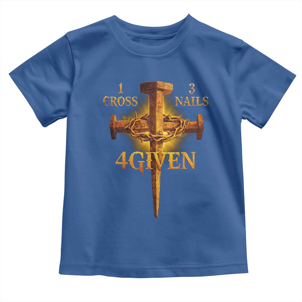 Christian One Cross Three Nails Four Given Toddler T Shirt Jesus God TS11 Royal Blue Print Your Wear