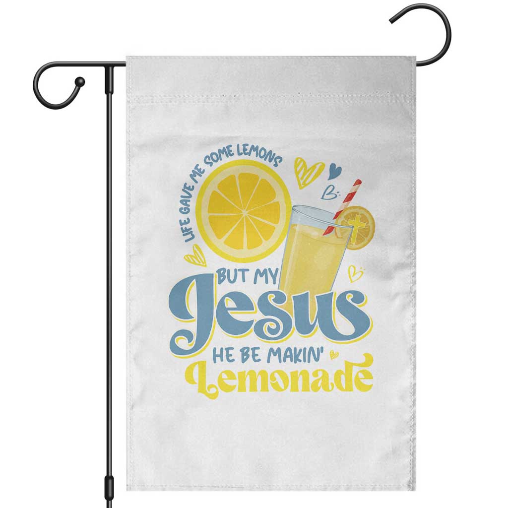 Life Gave Me Some Lemons But My Jesus He Be Makin Lemonade Garden Flag TS11 White Print Your Wear