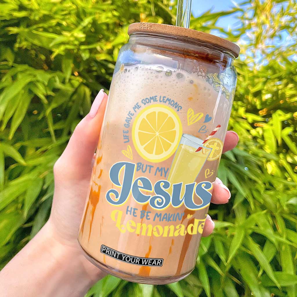Life Gave Me Some Lemons But My Jesus He Be Makin Lemonade Glass Can TS11 White Print Your Wear