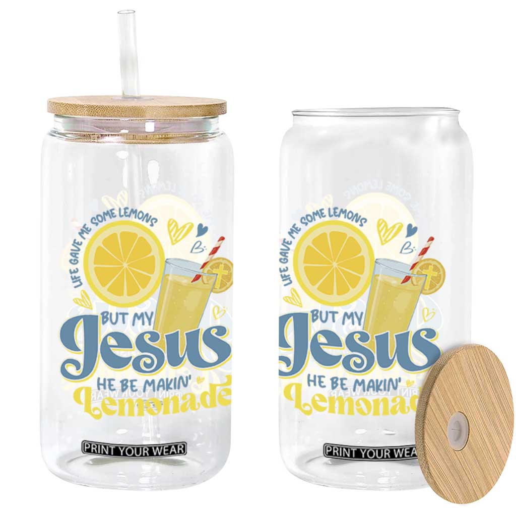 Life Gave Me Some Lemons But My Jesus He Be Makin Lemonade Glass Can TS11 Print Your Wear