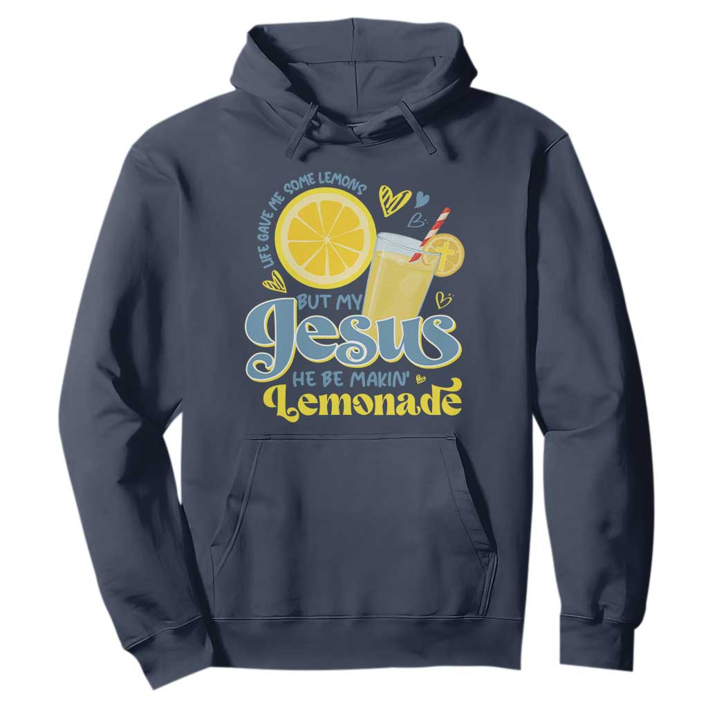Life Gave Me Some Lemons But My Jesus He Be Makin Lemonade Hoodie TS11 Navy Print Your Wear