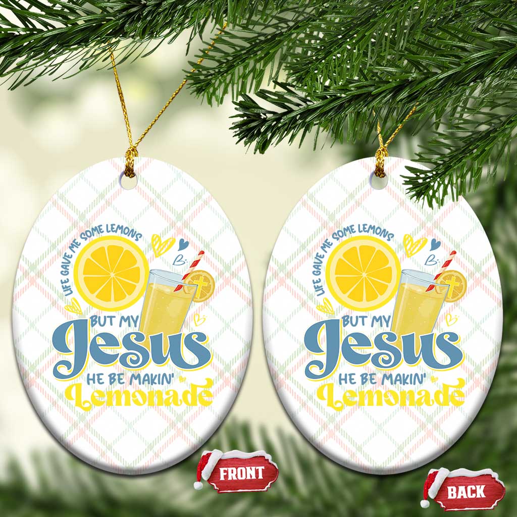 Life Gave Me Some Lemons But My Jesus He Be Makin Lemonade Ceramic Ornament TS11 Print Your Wear