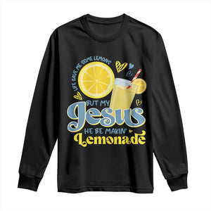 Life Gave Me Some Lemons But My Jesus He Be Makin Lemonade Long Sleeve Shirt TS11 Black Print Your Wear