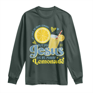 Life Gave Me Some Lemons But My Jesus He Be Makin Lemonade Long Sleeve Shirt TS11 Dark Forest Green Print Your Wear