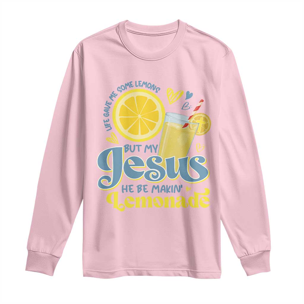 Life Gave Me Some Lemons But My Jesus He Be Makin Lemonade Long Sleeve Shirt TS11 Light Pink Print Your Wear