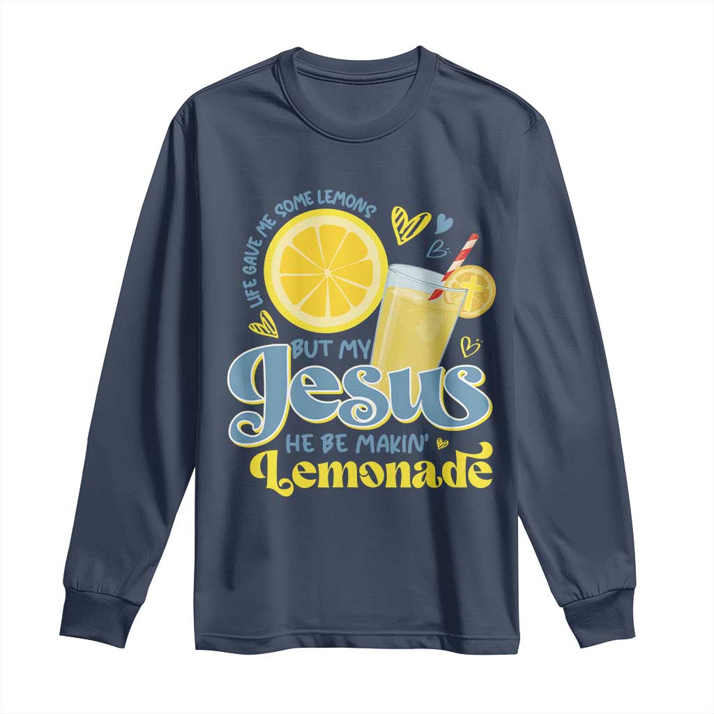 Life Gave Me Some Lemons But My Jesus He Be Makin Lemonade Long Sleeve Shirt TS11 Navy Print Your Wear