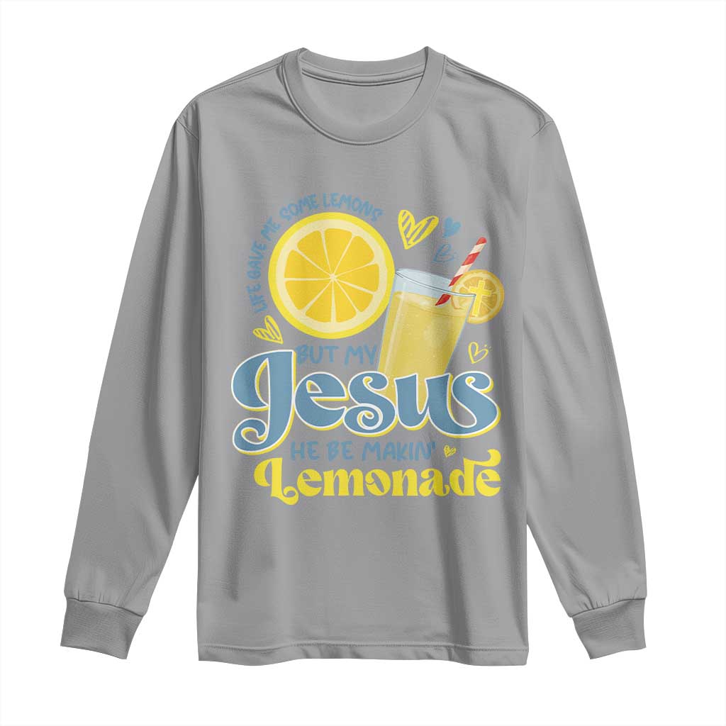Life Gave Me Some Lemons But My Jesus He Be Makin Lemonade Long Sleeve Shirt TS11 Sport Gray Print Your Wear