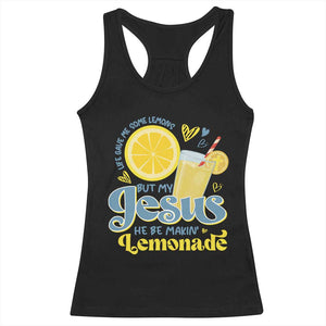 Life Gave Me Some Lemons But My Jesus He Be Makin Lemonade Racerback Tank Top TS11 Black Print Your Wear