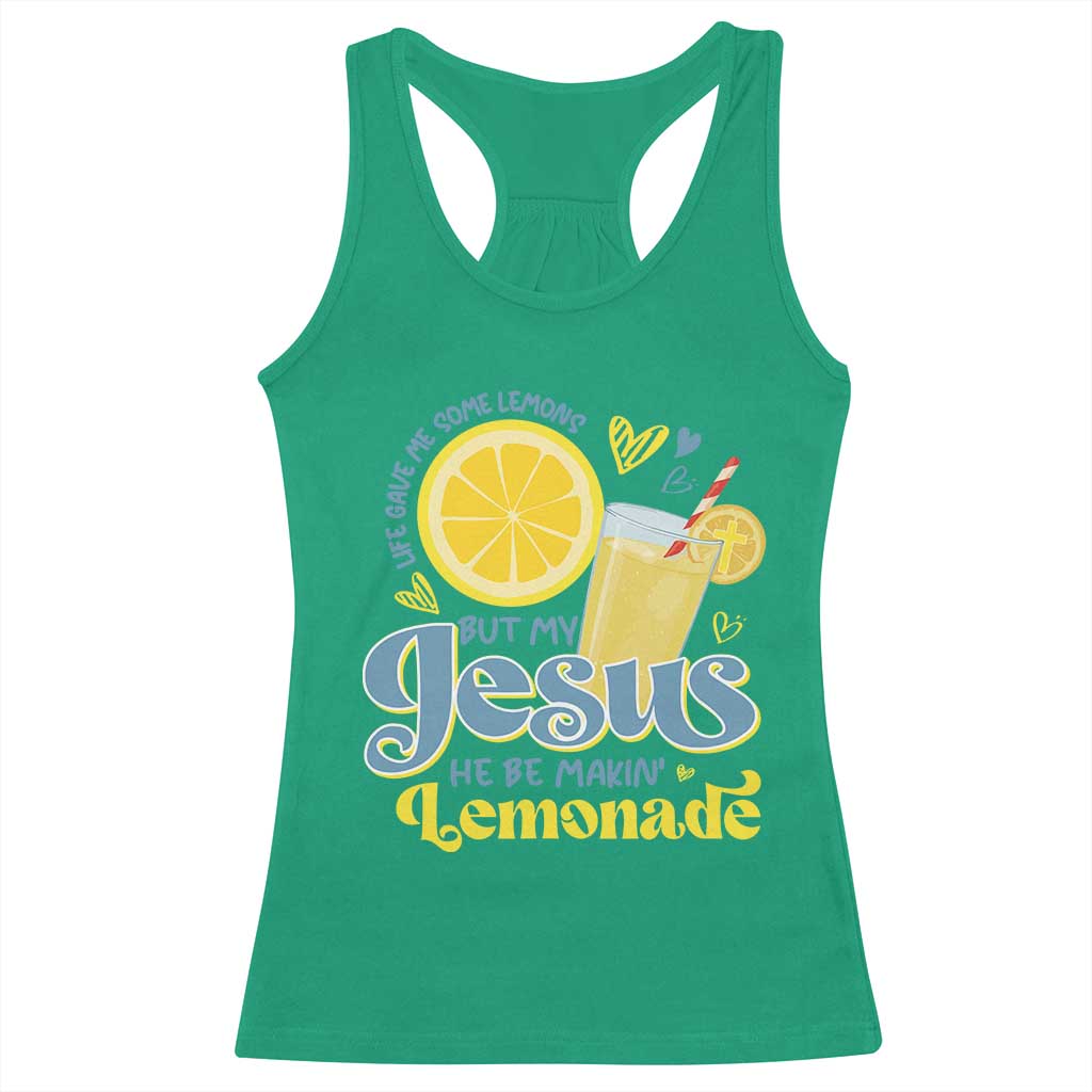 Life Gave Me Some Lemons But My Jesus He Be Makin Lemonade Racerback Tank Top TS11 Irish Green Print Your Wear