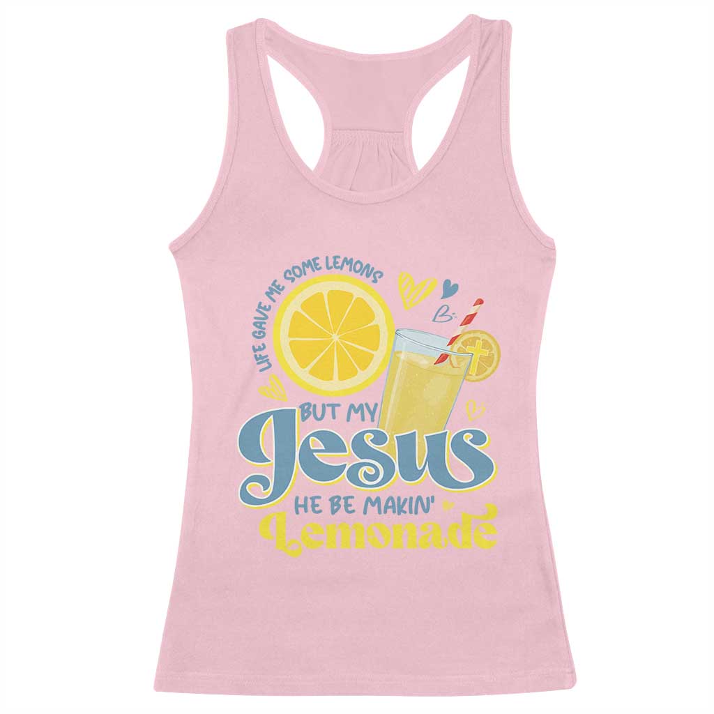 Life Gave Me Some Lemons But My Jesus He Be Makin Lemonade Racerback Tank Top TS11 Light Pink Print Your Wear