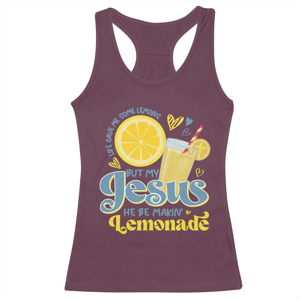 Life Gave Me Some Lemons But My Jesus He Be Makin Lemonade Racerback Tank Top TS11 Maroon Print Your Wear