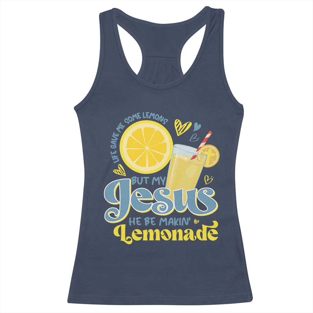 Life Gave Me Some Lemons But My Jesus He Be Makin Lemonade Racerback Tank Top TS11 Navy Print Your Wear