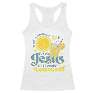 Life Gave Me Some Lemons But My Jesus He Be Makin Lemonade Racerback Tank Top TS11 White Print Your Wear