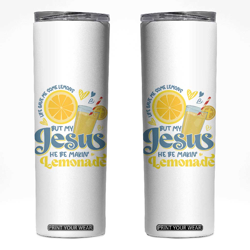 Life Gave Me Some Lemons But My Jesus He Be Makin Lemonade Skinny Tumbler TS11 White Print Your Wear