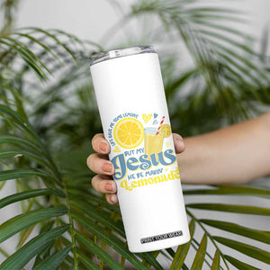 Life Gave Me Some Lemons But My Jesus He Be Makin Lemonade Skinny Tumbler TS11 Print Your Wear