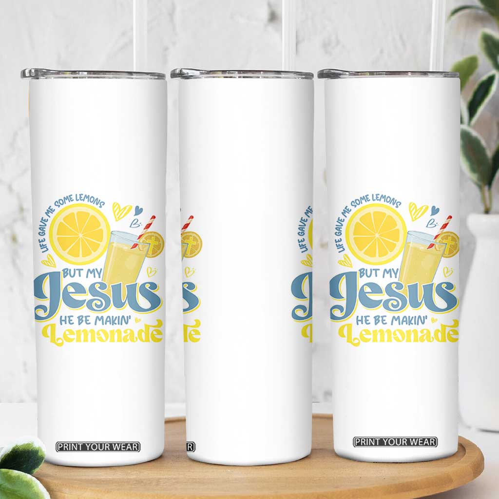 Life Gave Me Some Lemons But My Jesus He Be Makin Lemonade Skinny Tumbler TS11 Print Your Wear