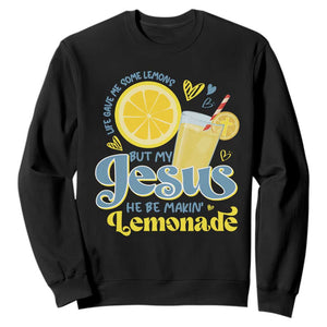 Life Gave Me Some Lemons But My Jesus He Be Makin Lemonade Sweatshirt TS11 Black Print Your Wear