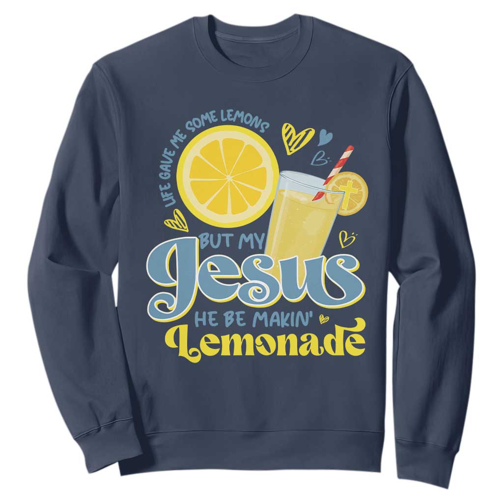 Life Gave Me Some Lemons But My Jesus He Be Makin Lemonade Sweatshirt TS11 Navy Print Your Wear