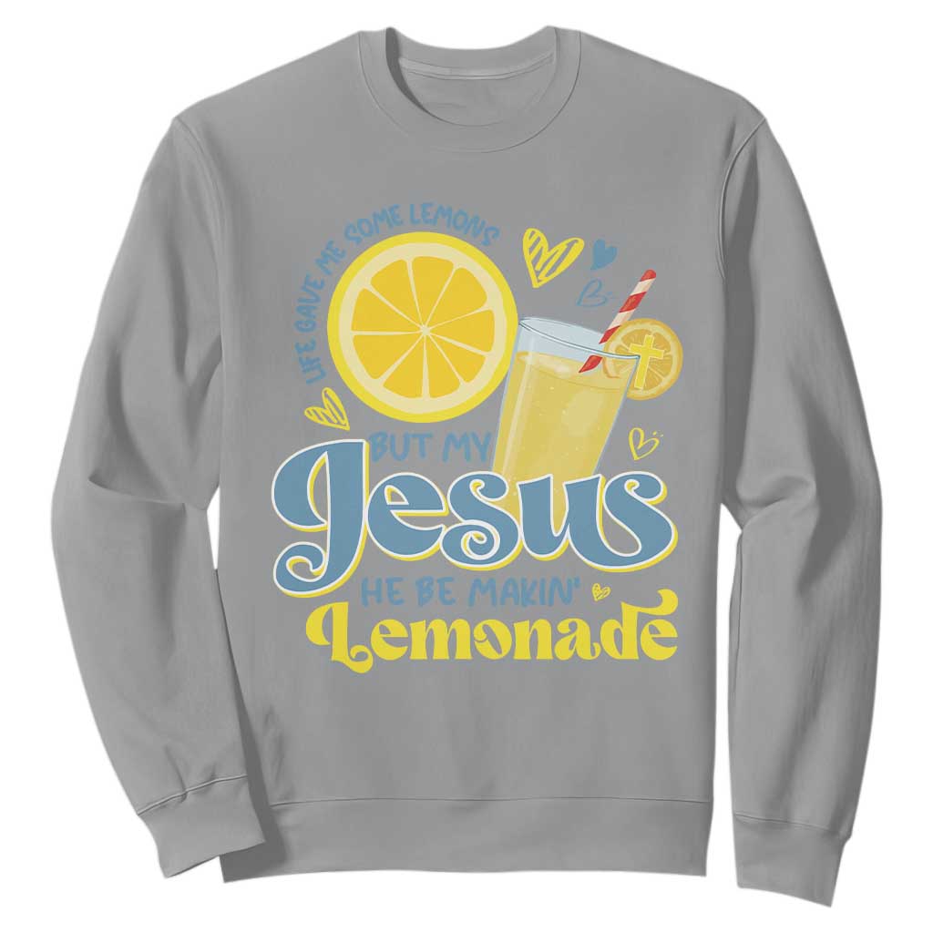 Life Gave Me Some Lemons But My Jesus He Be Makin Lemonade Sweatshirt TS11 Sport Gray Print Your Wear